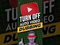 Auto Video Dubbing Turn Off Just 3 Clicks