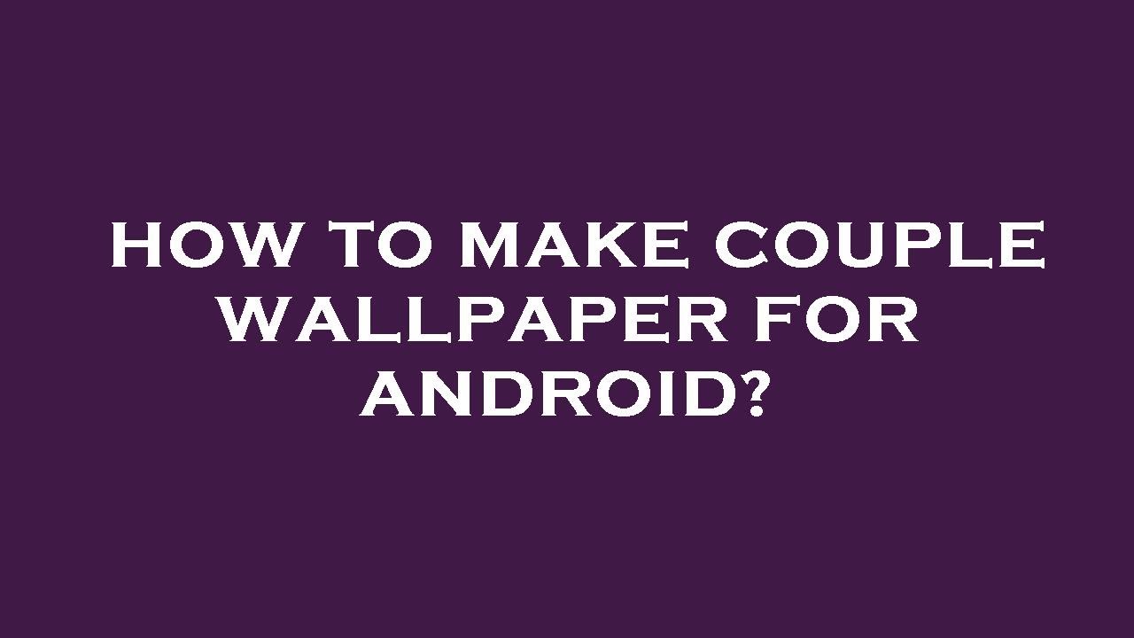 How to make couple wallpaper for android? - YouTube