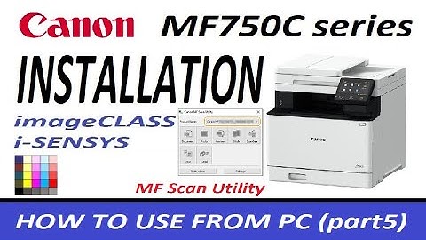 Canon MF752Cdw MF754Cdw MF756Cx SETUP (part5) incl. MF Scan Utility, also useful for MF650 series