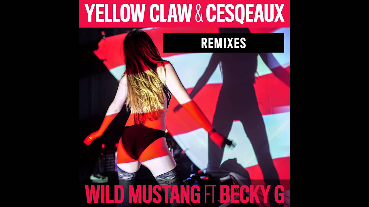 Yellow Claw \u0026 Cesqeaux - Wild Mustang (Robs \u0026 Duke Remix) [feat. Becky G] {Official Full Stream}