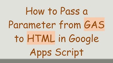 How to Pass a Parameter from GAS to HTML in Google Apps Script