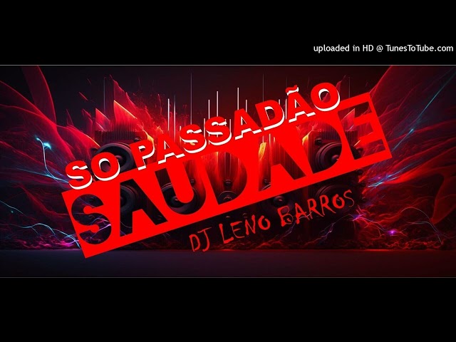 Saudade so passadão com Dj Leno Barros class=