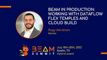 Beam Summit 2022 - Beam in Production: Working with DataFlow Flex temples and Cloud Build
