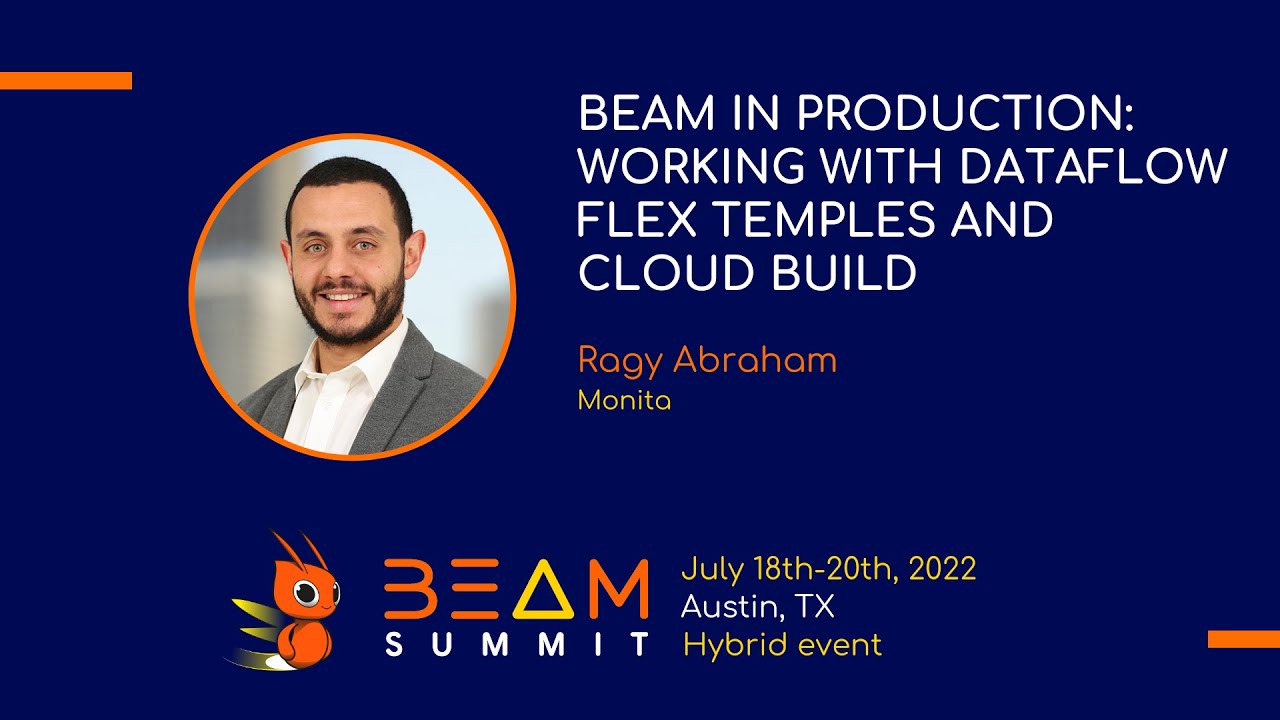 Beam Summit 2022 - Beam in Production: Working with DataFlow Flex ...