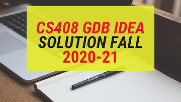 CS408 GDB Solution Fall 2020 l CS408 GDB IDEA SOLUTION FALL 2020-21