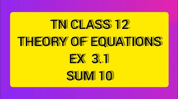 TN CLASS 12 MATHS THEORY OF EQUATIONS EX 3.1 SUM 10