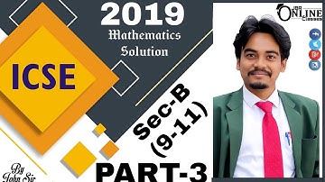 ICSE 2019 MATHS PAPER SEC-B(9-11) PART-3 || FULL SOLUTION || JBR ONLINE CLASSES