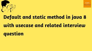 default and  static method in java 8 | usecase of default and static method in java 8