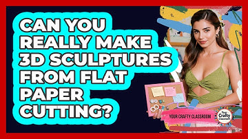 Can You Really Make 3D Sculptures From Flat Paper Cutting? - Your Crafty Classroom