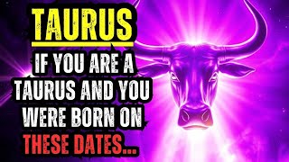 IF YOU ARE A TAURUS AND YOU WERE BORN ON THESE DATES… YOUR DESTINY IS DIFFERENT!