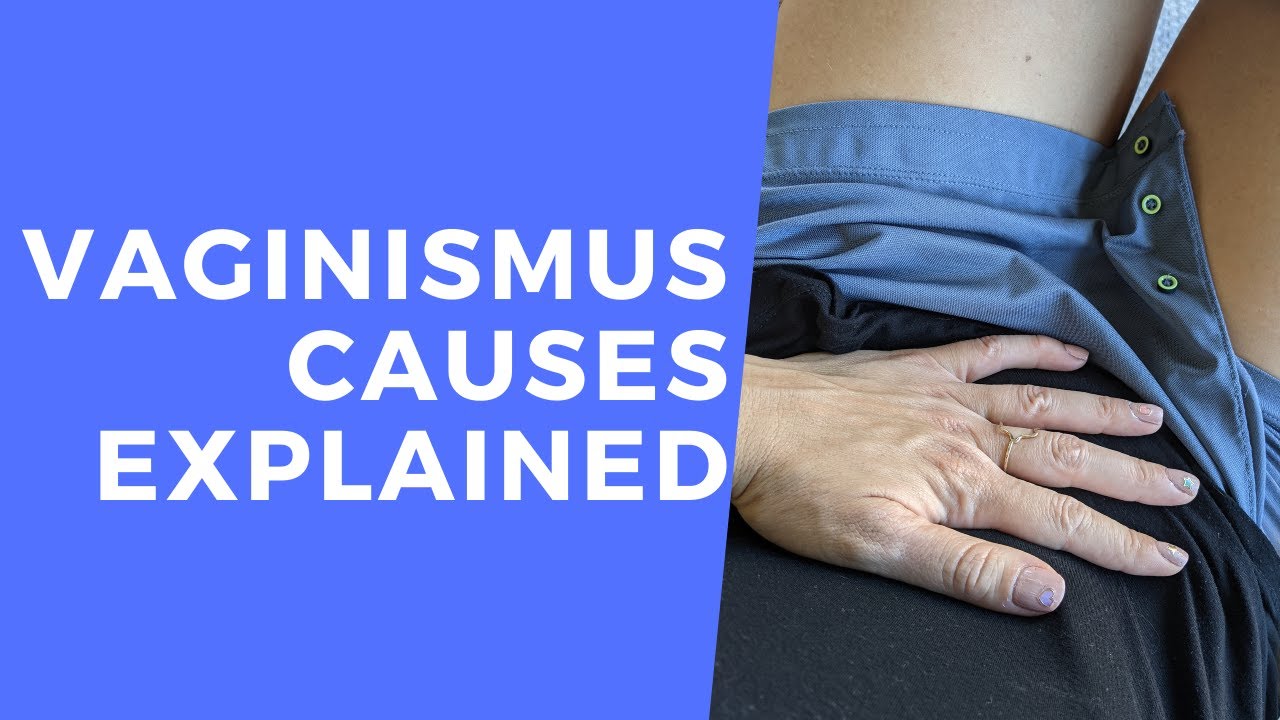 Vaginismus CAUSES Explained SAY WHAT ! 