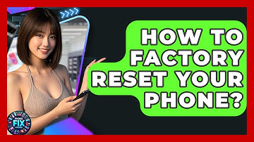 How To Factory Reset Your Phone? - Phone Fix and Features