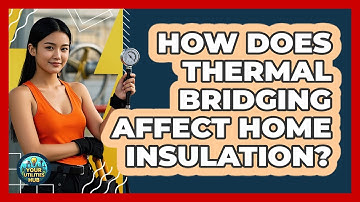 How Does Thermal Bridging Affect Home Insulation? - Your Utilities Hub