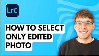 How to Select Only Edited Photos in Lightroom Classic [2026 Full Guide] screenshot 3