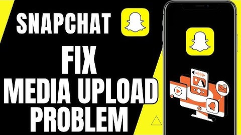 FIX Snapchat Media Upload Problem 