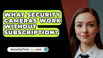 What Security Cameras Work Without Subscription? - SecurityFirstCorp.com
