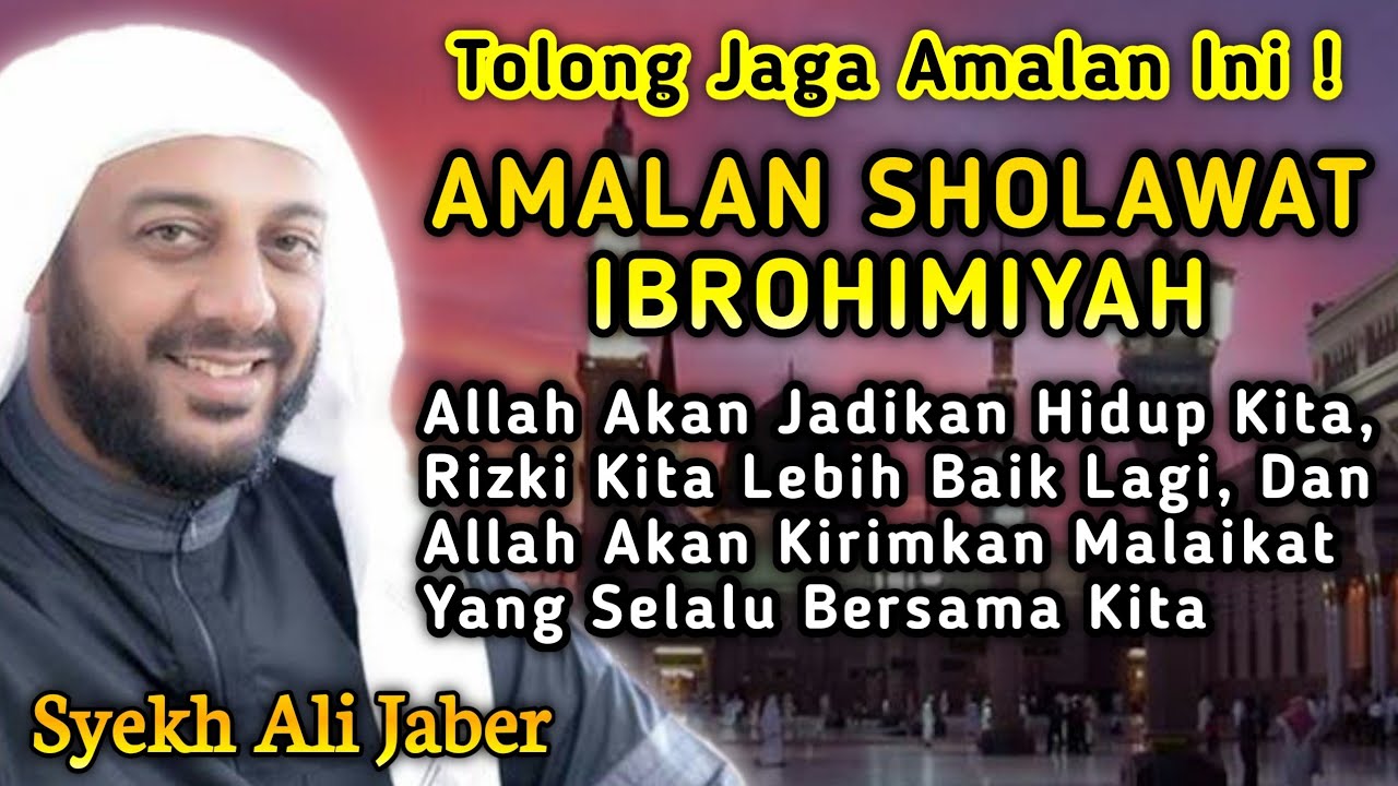 Cara Mengamalkan Sholawat Ibrahimiyah Agar Hajat Terkabul, Hidup Semakin Baik - Syekh Ali Jaber