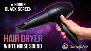 Hair Dryer Sound For Sleep | 6 Hours White Noise Black Screen | Calm, Relax, Sleep Or Soothe A Baby