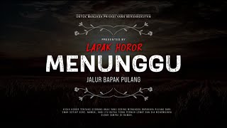 MENUNGGU - JALUR BAPAK PULANG | #CeritaHoror Ep:1655 #LapakHoror