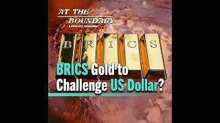 Can BRICS Gold Reserves Challenge the US Dollar?