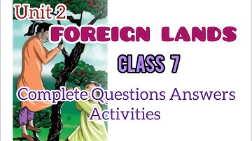 FOREIGN LANDS /CLASS 7/ COMPLETE QUESTIONS ANSWERS AND ACTIVITIES/ SCERT
