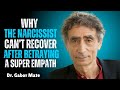 Why a Narcissist Can't Heal After Betraying a Super Empath | Dr. Gábor Maté Motivation