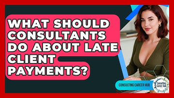 What Should Consultants Do About Late Client Payments? - Consulting Career Hub