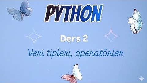 Python 2.video veritipleri operatörler