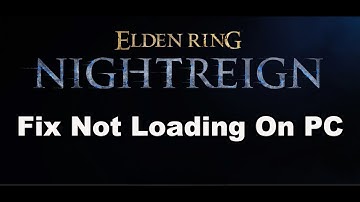 How To Fix ELDEN RING NIGHTREIGN Not Loading/Stuck On Loading Screen On PC