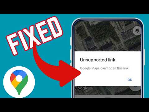 How To Fix "Unsupported Link" Error On Google Maps App