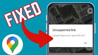 How To Fix Unsupported Link Error On Google Maps App