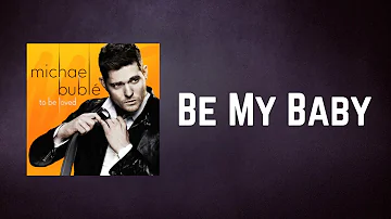 Michael Bublé - Be My Baby (Lyrics)