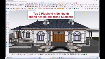 Top 3 plugin vẽ nhanh trong Sketchup không thể bỏ qua