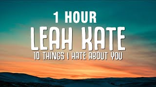 [1 HOUR] Leah Kate - 10 Things I Hate About You (Lyrics)