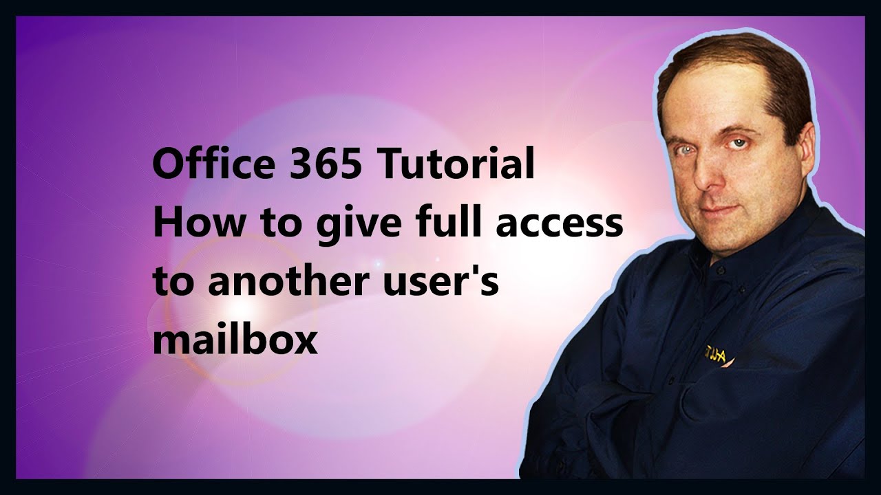 Microsoft 365 Tutorial How To Give Full Access To Another User s