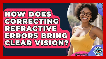 How Does Correcting Refractive Errors Bring Clear Vision? - Eye Health Experts