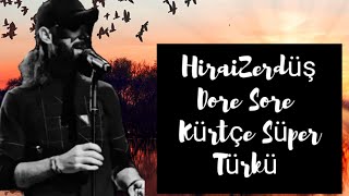 Hiraizerdüş Dore Sore Kürtçe