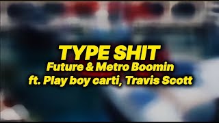 TYPE SHIT (lyrics) METRO BOOMIN, FUTURE, PLAYBOI CARTI & Travis Scott