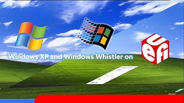 Running Windows XP and Whistler on UEFI?