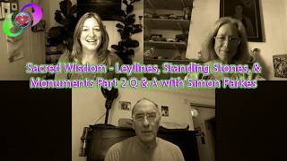 Sacred Wisdom - Leylines, Standing Stones, & Monuments Part 2 Q & A with Simon Parkes
