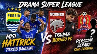 Drama Super League; Misi Hattrick Persib Bandung, Trauma Borneo FC, dan Persijap Jepara Sang Penentu