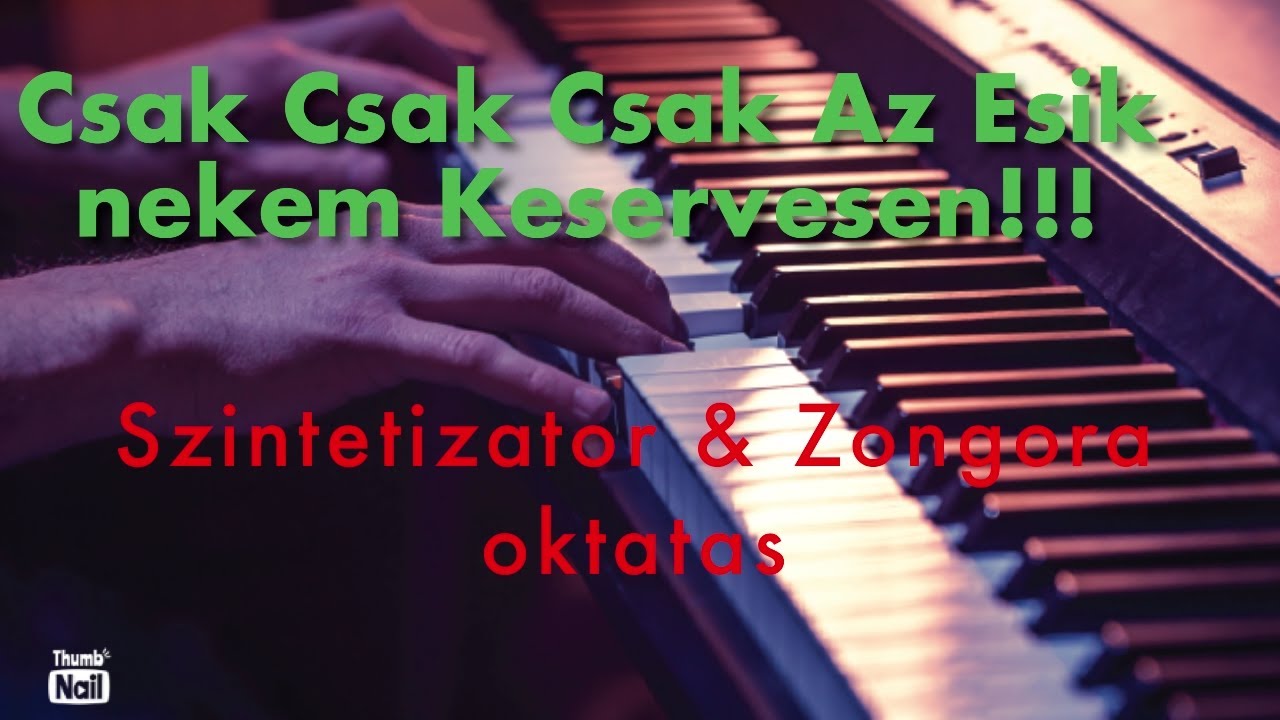 Csak csak csak az esik nékem keservesen Szintetizátor & Zongora Oktatás ...