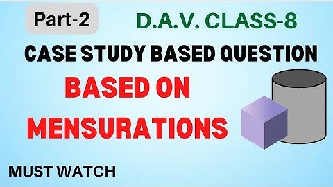 Case Study Based Question on Mensurations | Case Study | Class-8 | D.A.V.