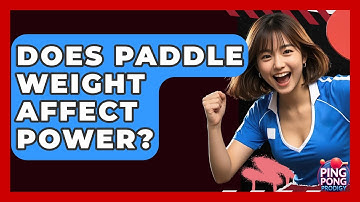 Does Paddle Weight Affect Power? - Ping Pong Prodigy