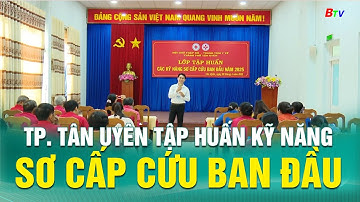 TP. Tân Uyên tập huấn kỹ năng sơ cấp cứu ban đầu