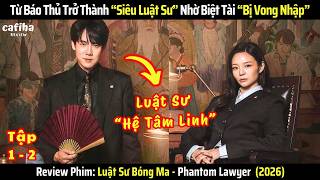[Review Phim] Luật Sư Bóng Ma (2026) - Tập 1-2 - Luật Sư Có Biệt Tài “Bị Vong Nhập”