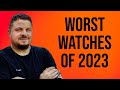 Top 10 WORST Watches of 2023 - All the Horrible Watches from 2023 - Worst Watches of 2023