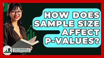 How Does Sample Size Affect P-values? - The Friendly Statistician