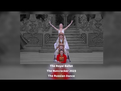 The Royal Ballet ~ The Nutcracker 2023 ~ The Russian Dance