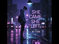 She Came Then She Left Part I By Toni She Came Then She Left Part I By Toni